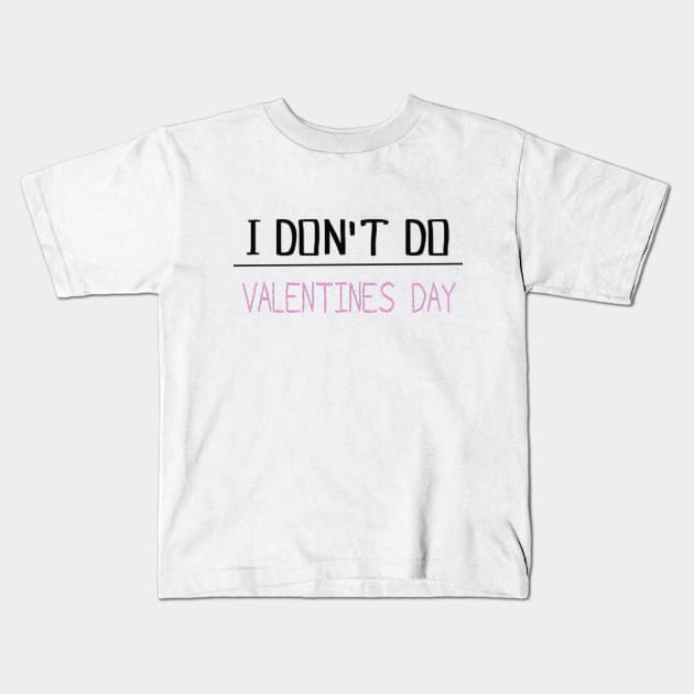 I DON'T DO V-DAY Kids T-Shirt by Kay beany